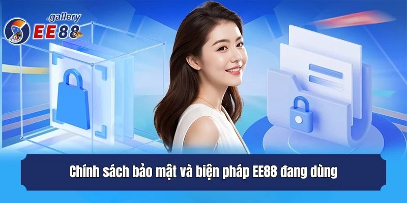 Chính sách bảo mật và biện pháp EE88 đang dùng