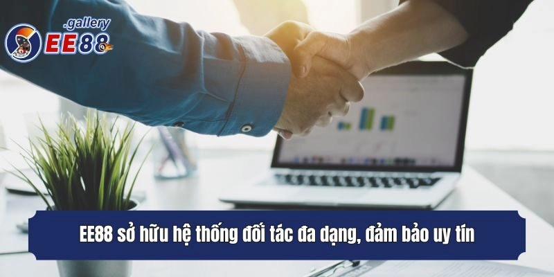 EE88 sở hữu hệ thống đối tác đa dạng, đảm bảo uy tín