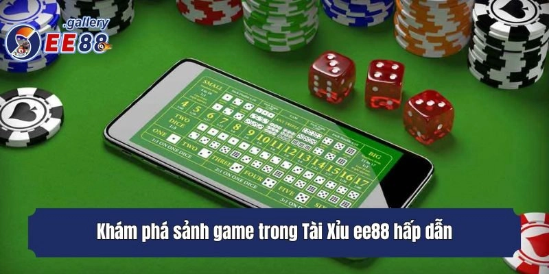 Khám phá sảnh game trong Tài Xỉu EE88 hấp dẫn
