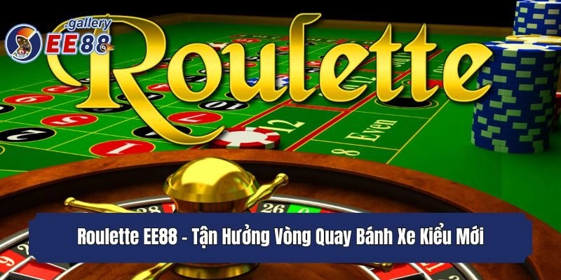 Roulette EE88 - Tận Hưởng Vòng Quay Bánh Xe Kiểu Mới