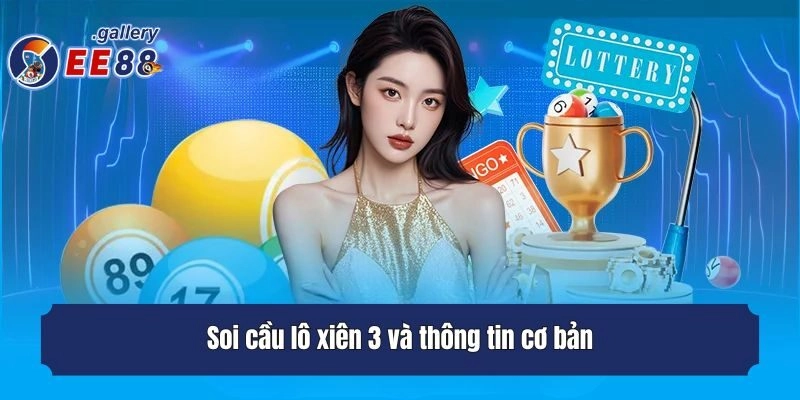 Soi cầu lô xiên 3 và thông tin cơ bản