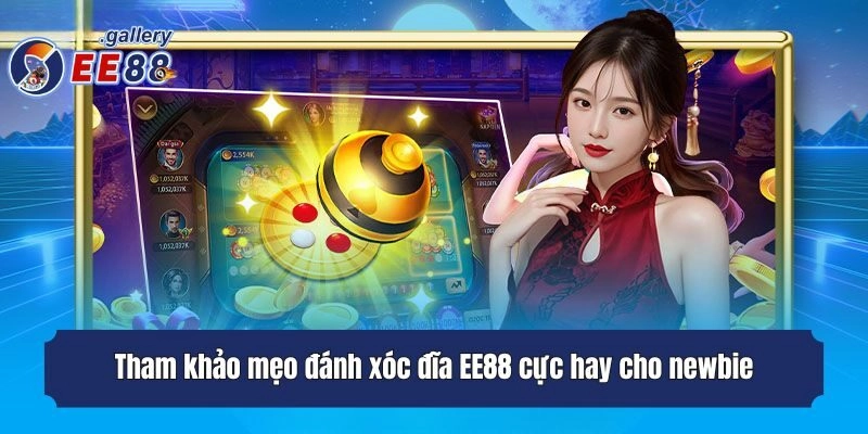 Tham khảo mẹo đánh xóc đĩa EE88 cực hay cho newbie