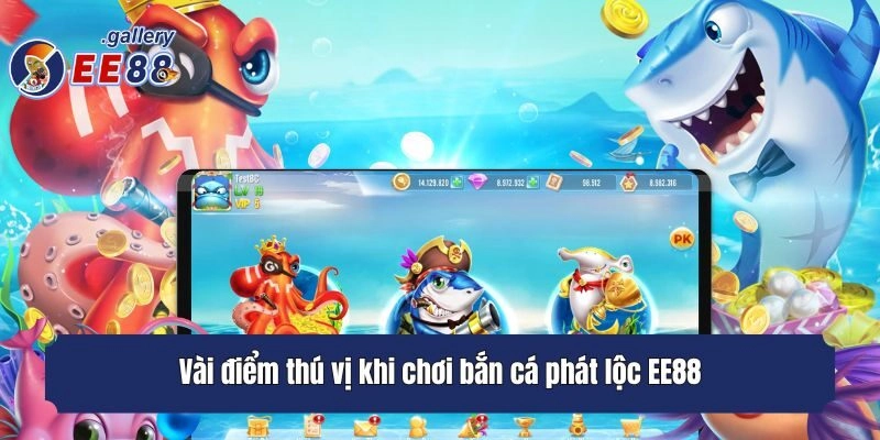 Vài điểm thú vị khi chơi bắn cá phát lộc EE88