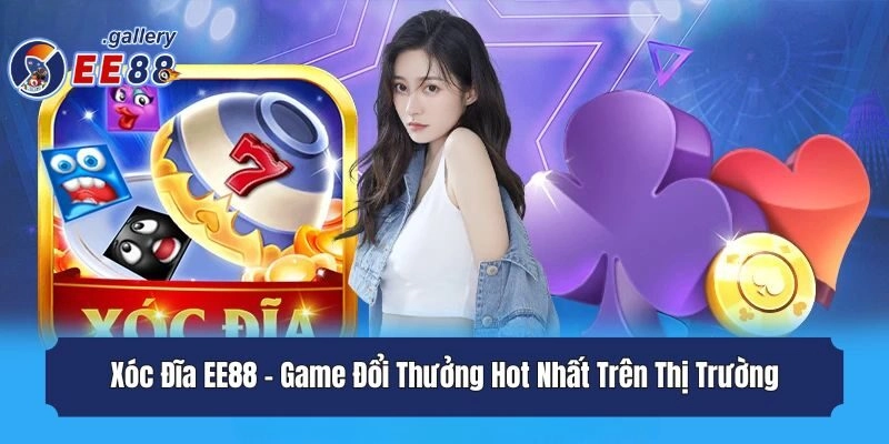 Xóc Đĩa EE88 - Game Đổi Thưởng Hot Nhất Trên Thị Trường
